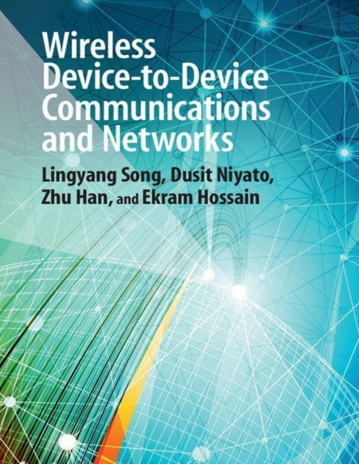 Wireless Devicetodevice Communications And Networks Lingyang Song Dusit Niyato Zhu Han Ekram Hossain