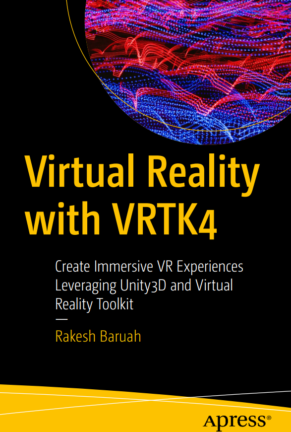 Virtual Reality With Vrtk4 Create Immersive Vr Experiences Leveraging Unity3d And Virtual Reality Toolkit 1st Edition Rakesh Baruah