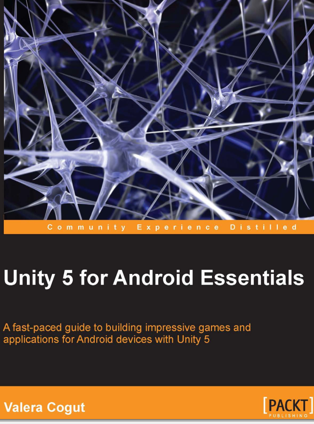 Unity 5 For Android Essentials A Fastpaced Guide To Building Impressive Games And Applications For Android Devices With Unity 5 1st Edition Valera Cogut