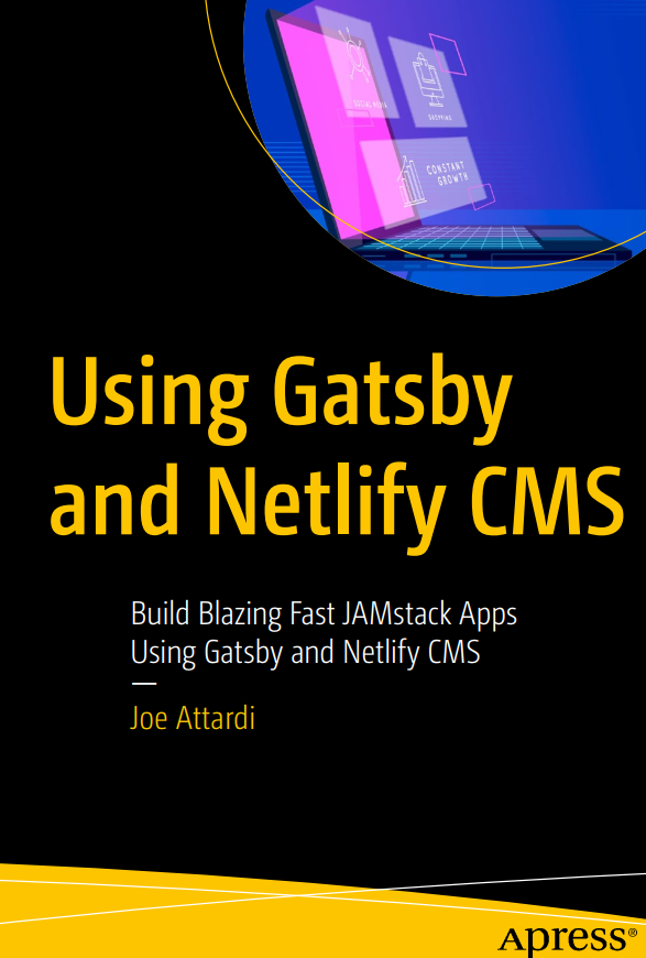 Using Gatsby And Netlify Cms Build Blazing Fast Jamstack Apps Using Gatsby And Netlify Cms 1st Edition Joe Attardi
