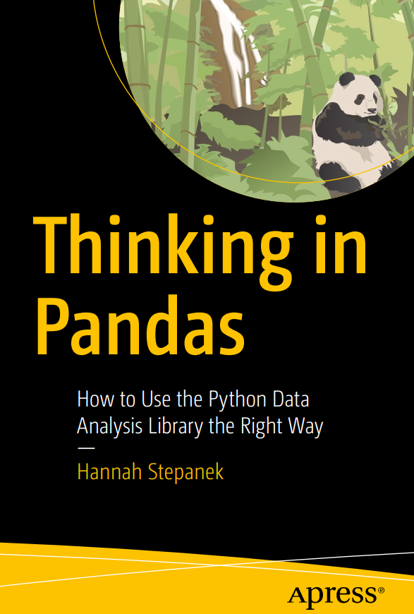 Thinking In Pandas How To Use The Python Data Analysis Library The Right Way 1st Edition Hannah Stepanek