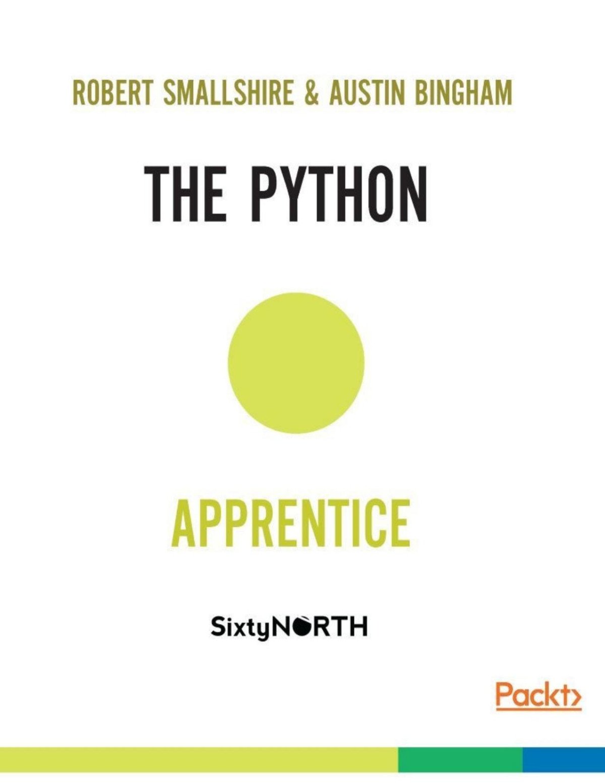 The Python Apprentice A Practical And Thorough Introduction To The Python Programming Language Robert Smallshire Austin Bingham