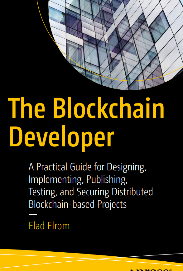 The Blockchain Developer A Practical Guide For Designing Implementing Publishing Testing And Securing Distributed Blockchainbased Projects 1st Edition Elad Elrom