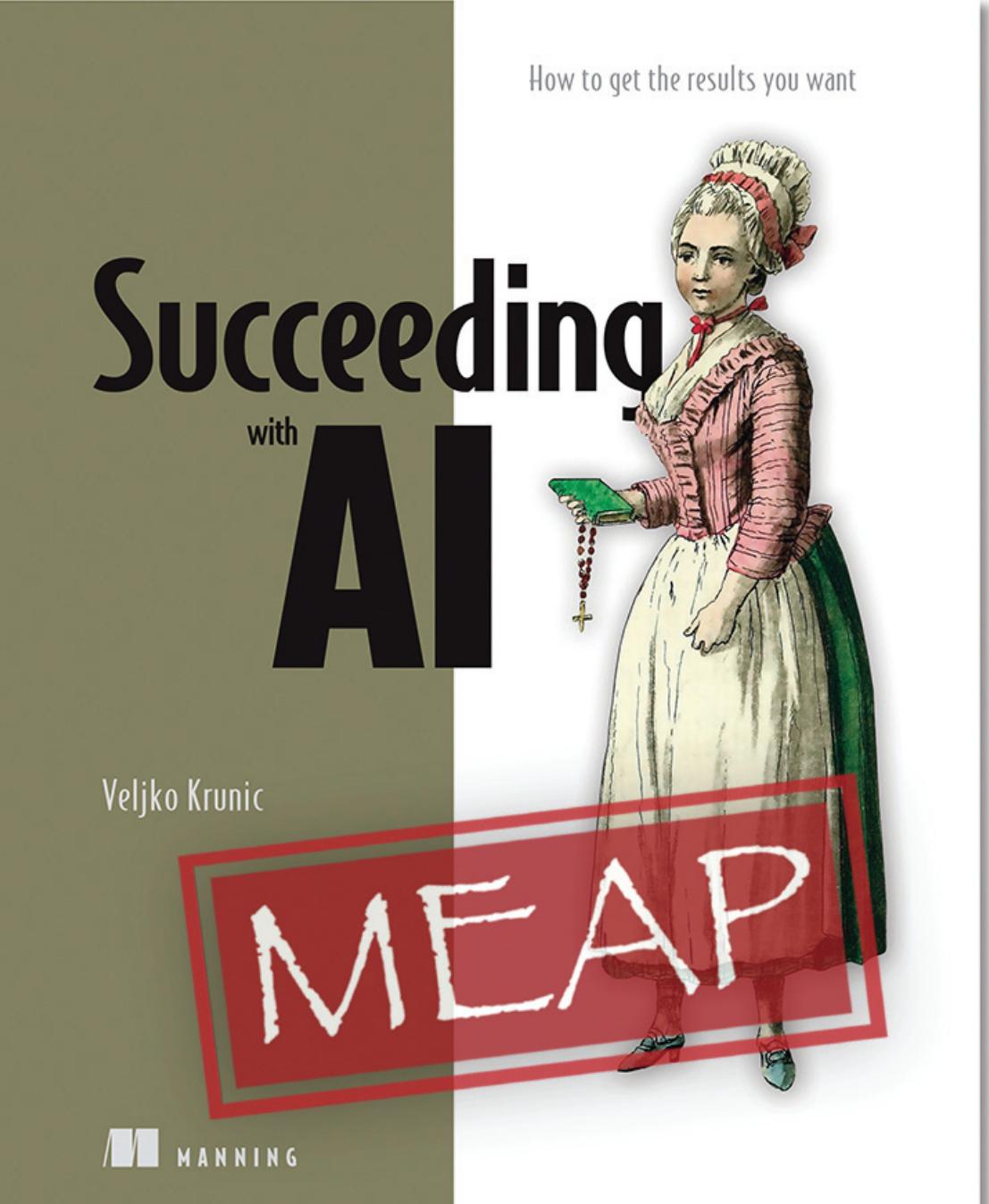 Succeeding With Ai How To Get The Results You Want Meap V03 Chapters 1 To 8 Veljko Krunic