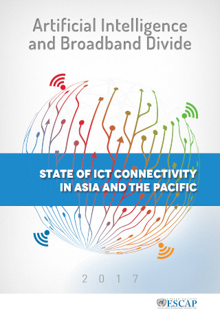 Artificial Intelligence And Broadband Divide State Of Ict Connectivity In Asia And The Pacific 2017 United Nations Escap