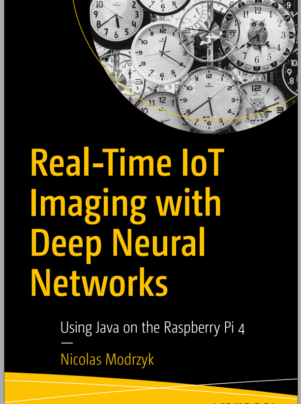 Realtime Iot Imaging With Deep Neural Networks Using Java On The Raspberry Pi 4 1st Edition Nicolas Modrzyk