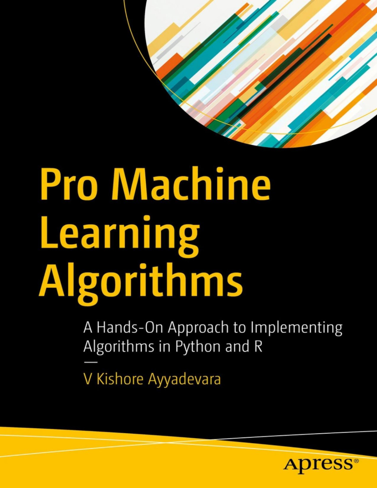 Pro Machine Learning Algorithms A Handson Approach To Implementing Algorithms In Python And R 1st Edition V Kishore Ayyadevara