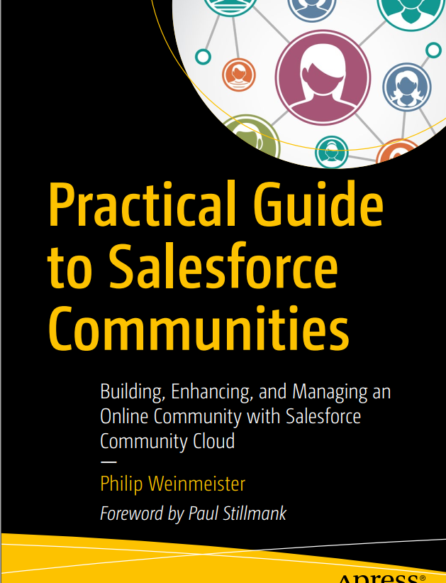 Practical Guide To Salesforce Communities Building Enhancing And Managing An Online Community With Salesforce Community Cloud 1st Edition Philip Weinmeister