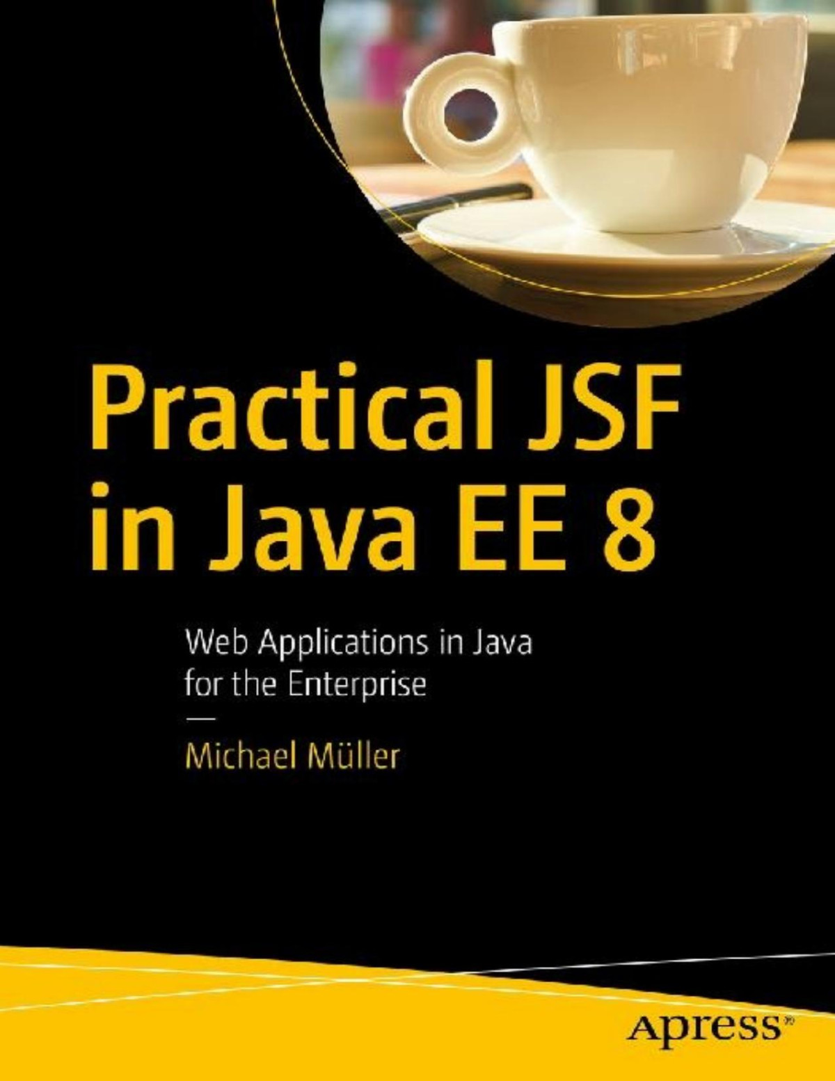 Practical Jsf In Java Ee 8 Web Applications In Java For The Enterprise Michael Mller