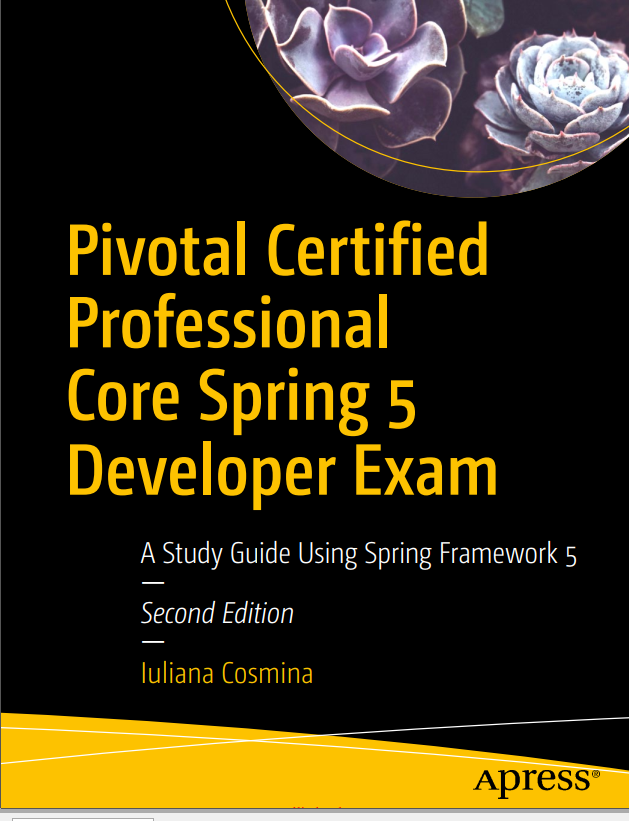 Pivotal Certified Professional Core Spring 5 Developer Exam 2nd Edition A Study Guide Using Spring Framework 5 2nd Edition Iuliana Cosmina