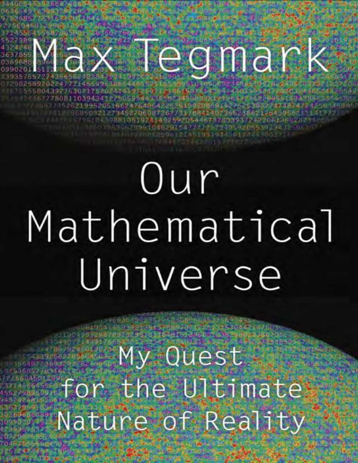 Our Mathematical Universe My Quest For The Ultimate Nature Of Reality Max Tegmark