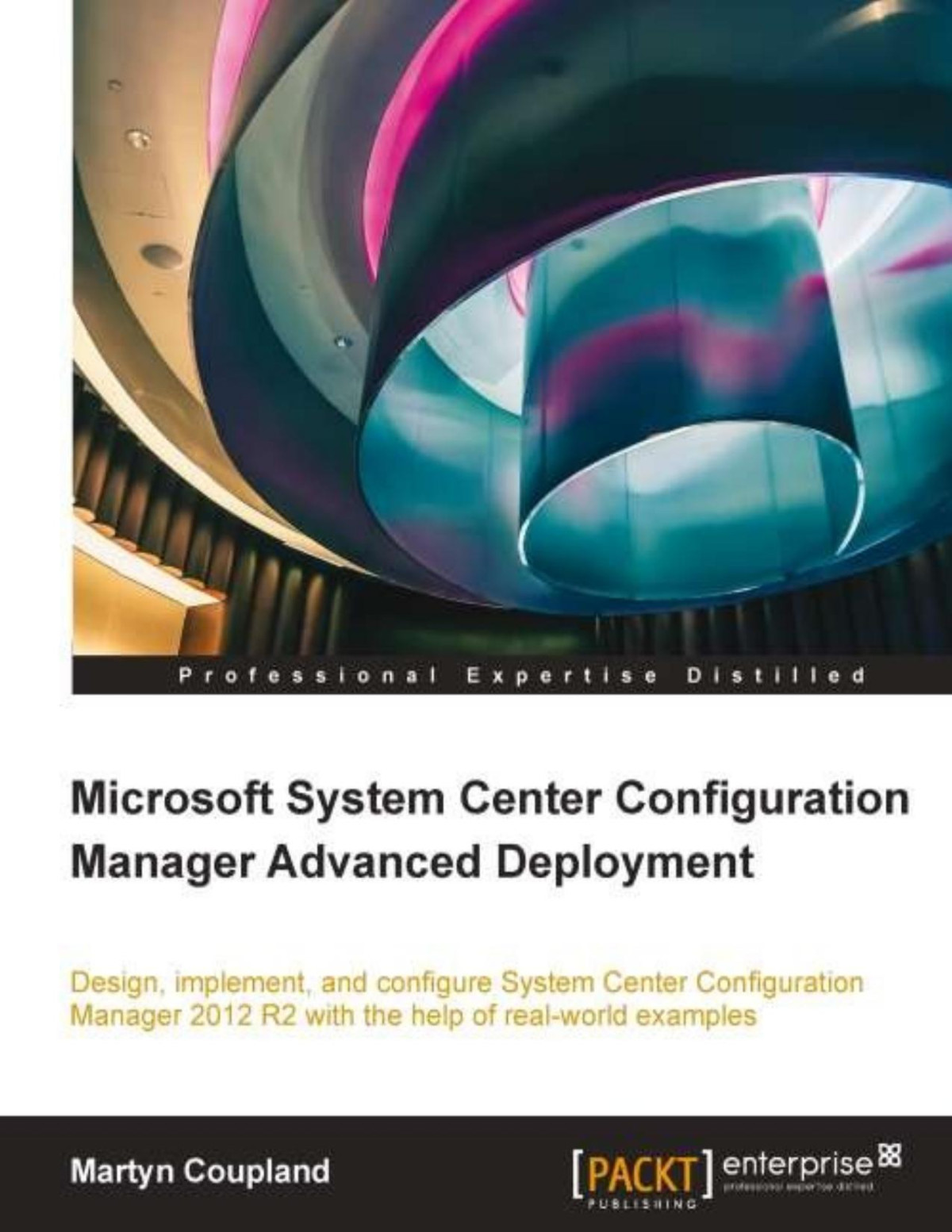 Microsoft System Center Configuration Manager Advanced Deployment Martyn Coupland