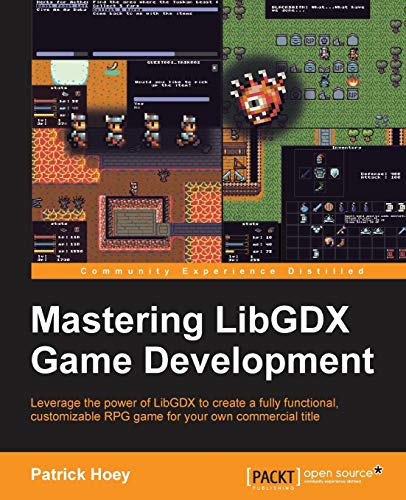 Mastering Libgdx Game Development Leverage The Power Of Libgdx To Create A Fully Functional Customizable Rpg Game For Your Own Commercial Title Patrick Hoey