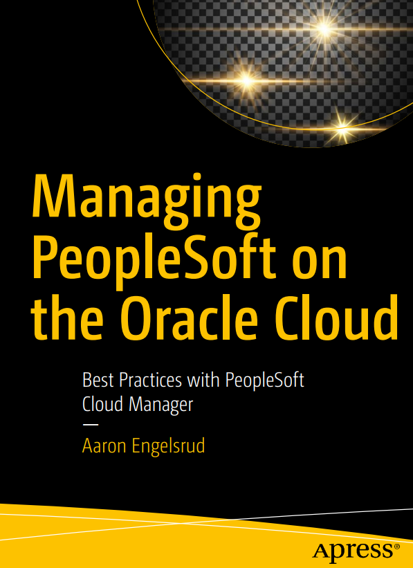 Managing Peoplesoft On The Oracle Cloud Best Practices With Peoplesoft Cloud Manager 1st Edition Aaron Engelsrud