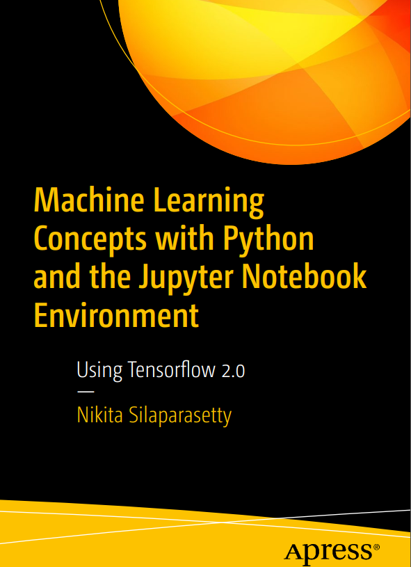 Machine Learning Concepts With Python And The Jupyter Notebook Environment Nikita Silaparasetty
