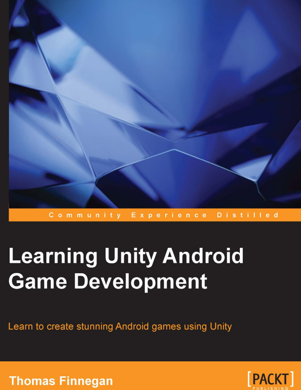 Learning Unity Android Game Development Learn To Create Stunning Android Games Using Unity Thomas Finnegan