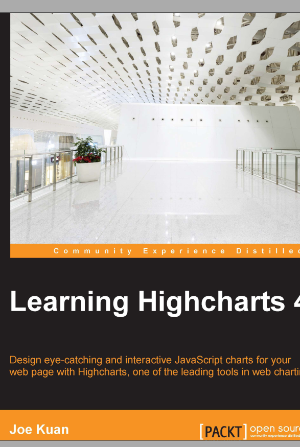 Learning Highcharts 4 Design Eyecatching And Interactive Javascript Charts For Your Web Page With Highcharts One Of The Leading Tools In Web Charting 1st Edition Joe Kuan