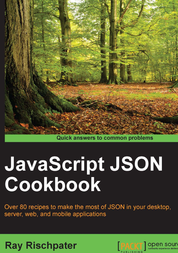 Javascript Json Cookbook Over 80 Recipes To Make The Most Of Json In Your Desktop Server Web And Mobile Applications 1st Edition Ray Rischpater