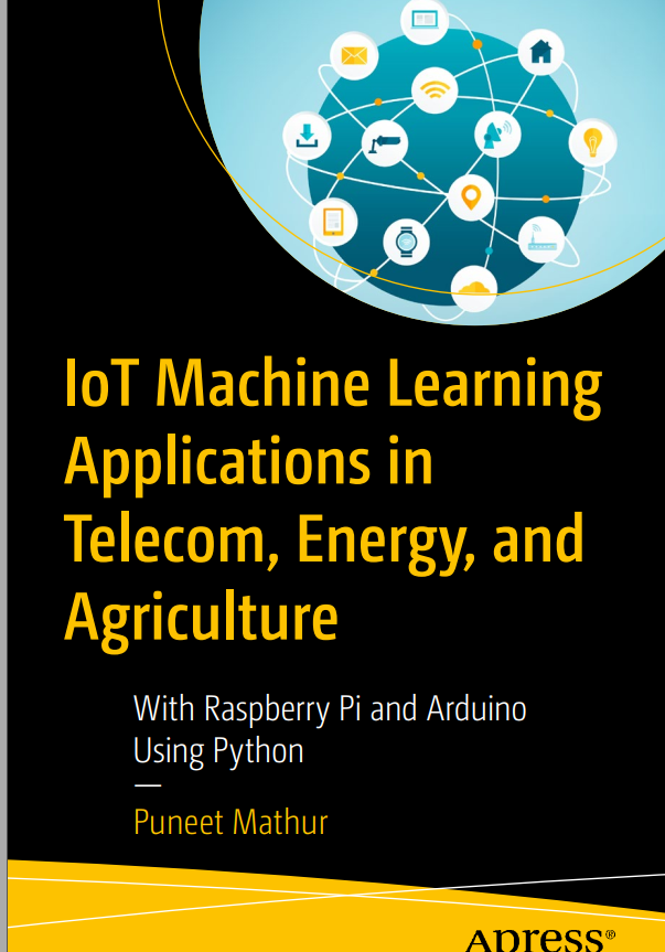 Iot Machine Learning Applications In Telecom Energy And Agriculture With Raspberry Pi And Arduino Using Python 1st Edition Puneet Mathur