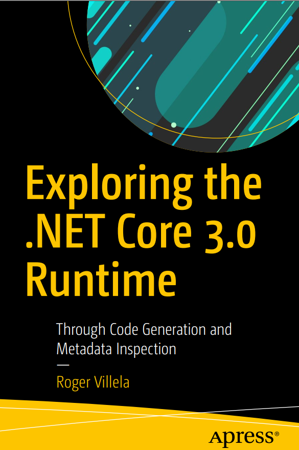 Exploring The Net Core 30 Runtime Through Code Generation And Metadata Inspection 1st Edition Roger Villela