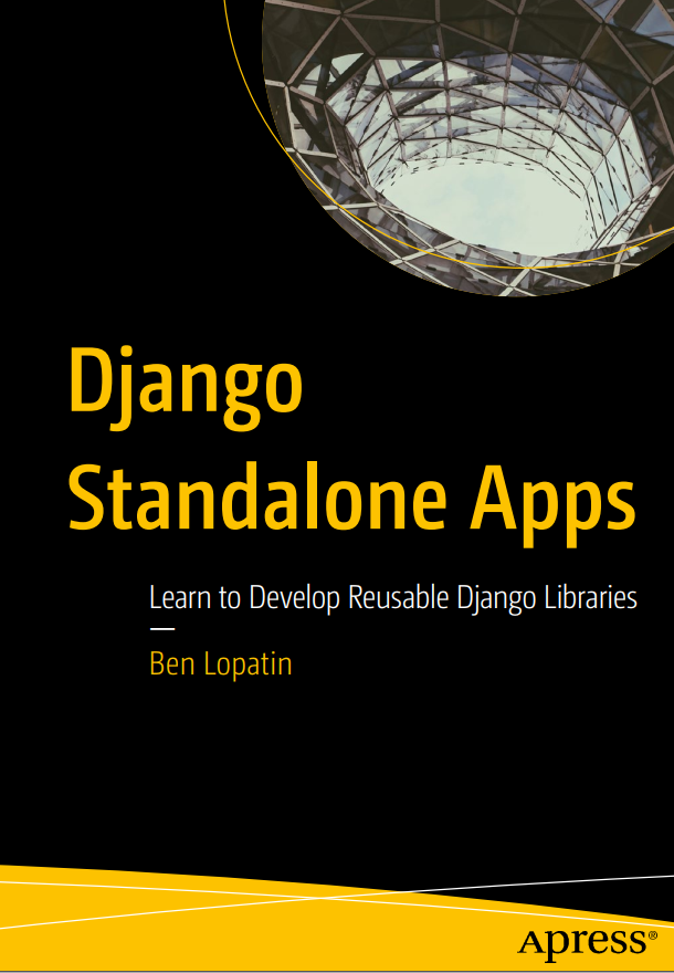 Django Standalone Apps Learn To Develop Reusable Django Libraries 1st Edition Ben Lopatin