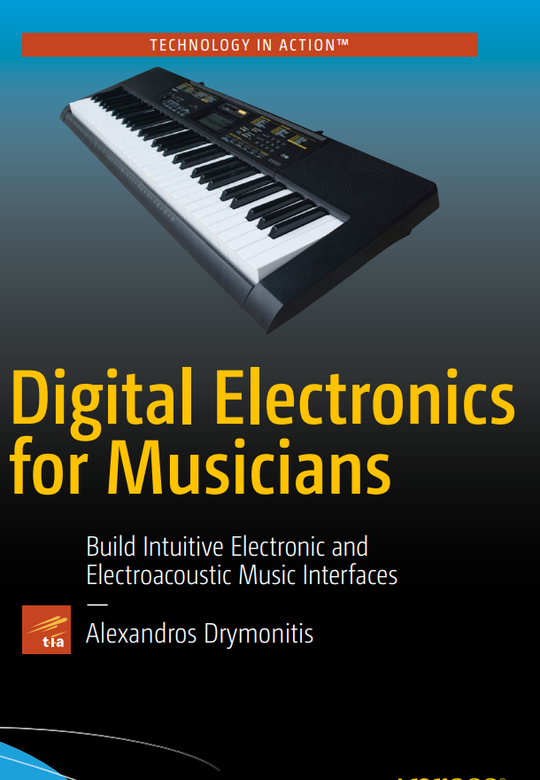 Digital Electronics For Musicians Build Intuitive Electronic And Electroacoustic Music Interfaces 1st Edition Alexandros Drymonitis