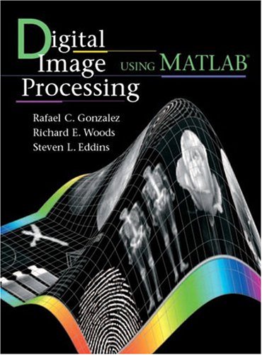 Digital Image Processing Using Matlab Rafael C Gonzalez Richard Ewoods