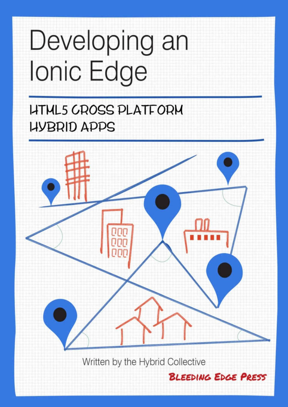 Developing An Ionic Edge Html5 Cross Platform Hybrid Apps Anton Shevchenko Robin Van Baalen Keith D Moore Chris Marshall Alan Levicki Diego Netto