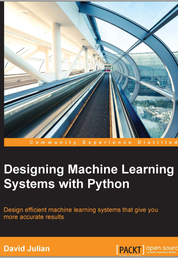 Designing Machine Learning Systems With Python Design Efficient Machine Learning Systems That Give You More Accurate Results 1st Edition David Julian