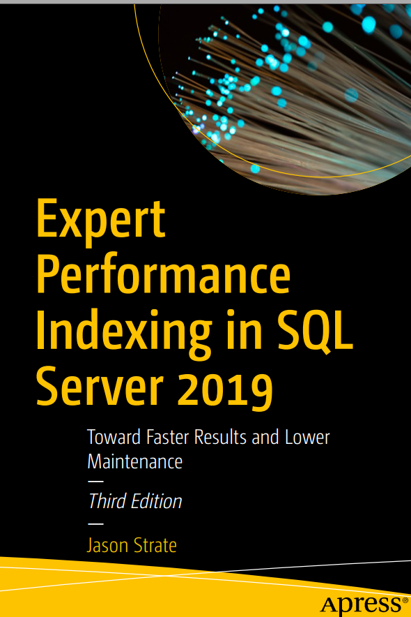 Expert Performance Indexing In Sql Server 2019 Toward Faster Results And Lower Maintenance Third Edition 3rd Edition Jason Strate