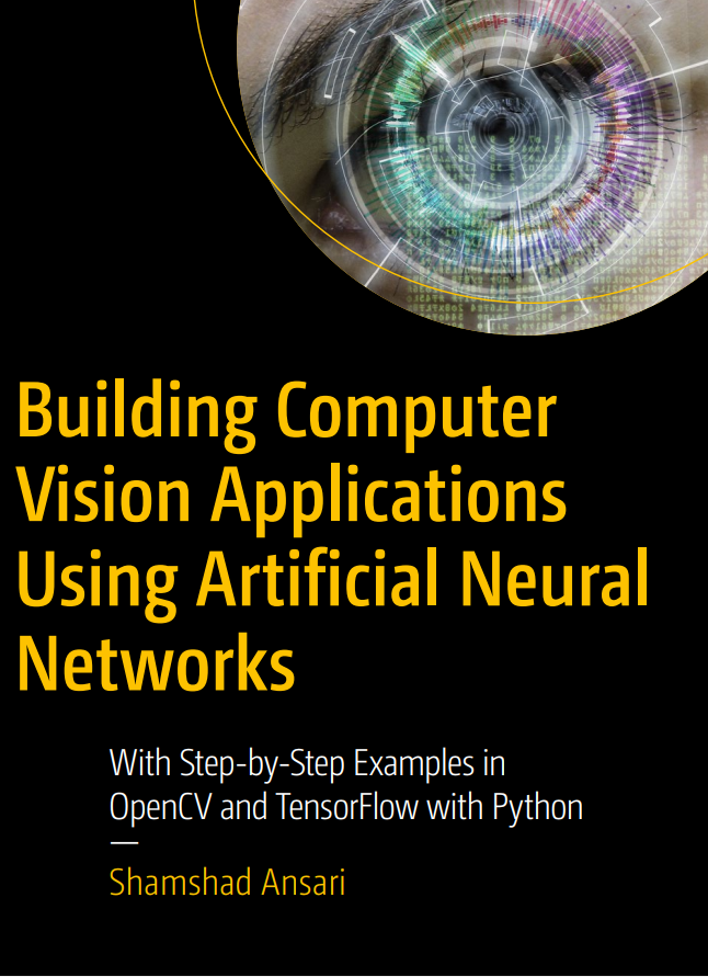 Building Computer Vision Applications Using Artificial Neural Networks With Stepbystep Examples In Opencv And Tensorflow With Python 1st Edition Shamshad Ansari