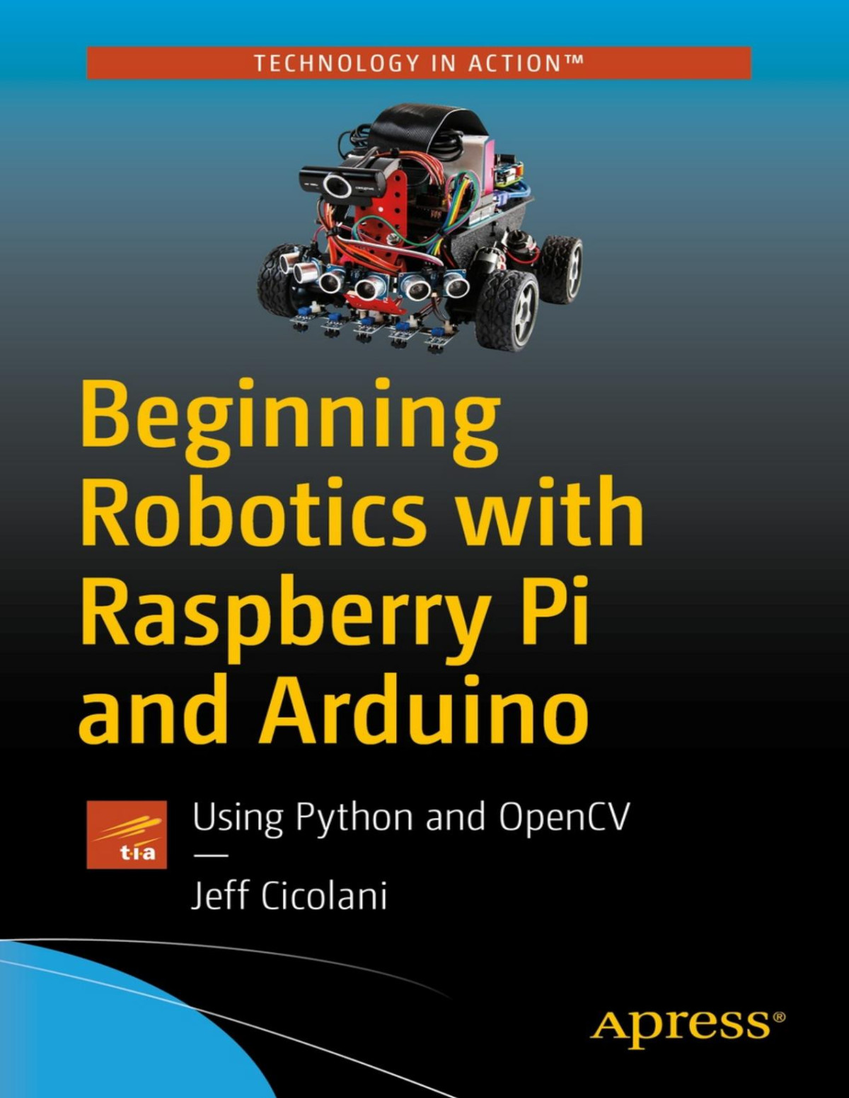 Beginning Robotics With Raspberry Pi And Arduino Using Python And Opencv Pdfdrivecom 1st Edition Jeff Cicolani