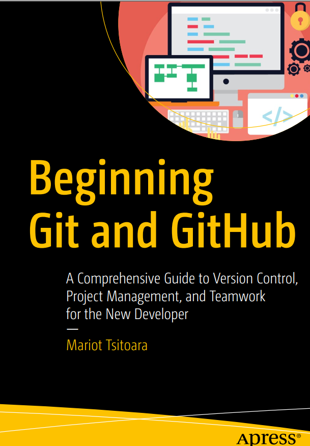Beginning Git And Github A Comprehensive Guide To Version Control Project Management And Teamwork For The New Developer 1st Edition Mariot Tsitoara