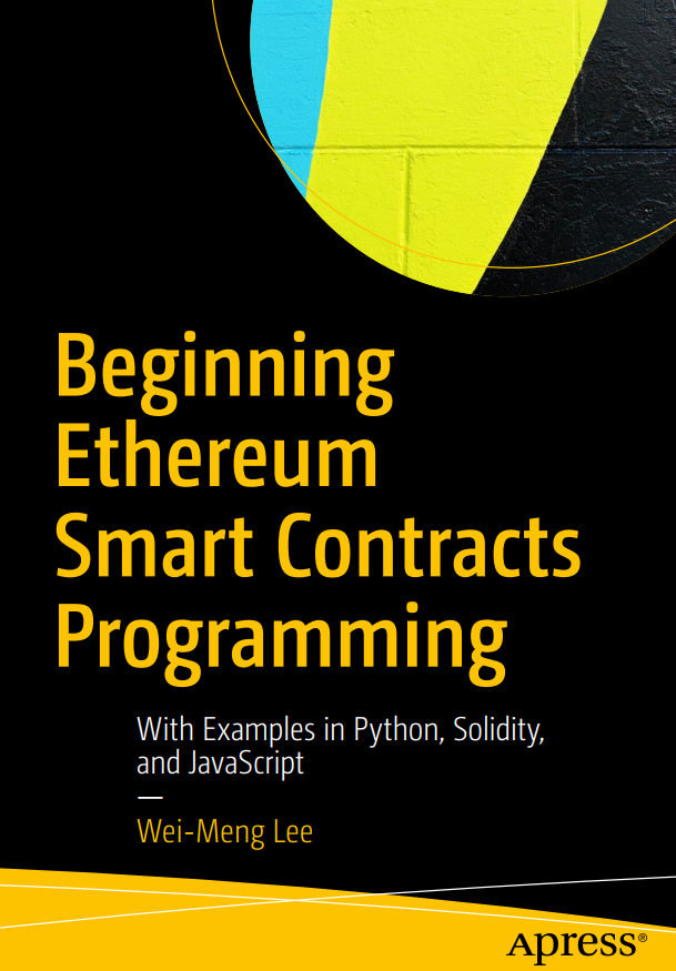 Beginning Ethereum Smart Contracts Programming With Examples In Python Solidity And Javascript 1st Edition Weimeng Lee