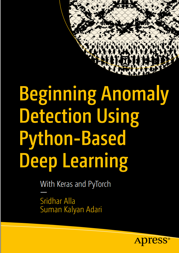 Beginning Anomaly Detection Using Pythonbased Deep Learning Sridhar Alla