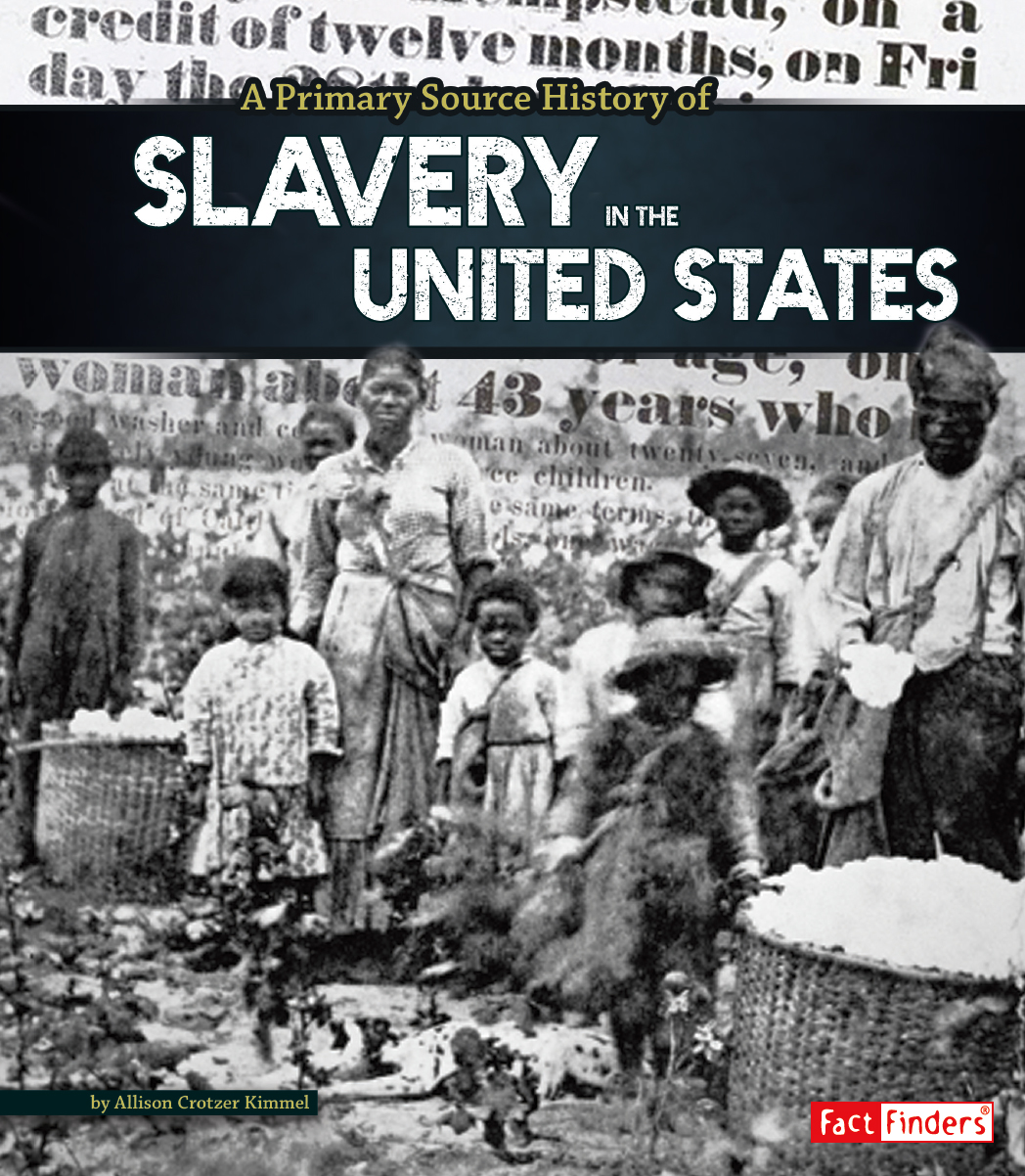 A Primary Source History Of Slavery In The United States Allison Crotzer Kimmel