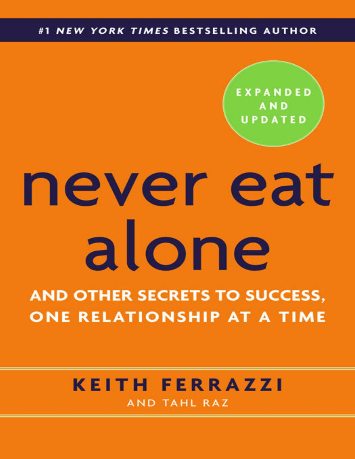 Never Eat Alone Expanded And Updated And Other Secrets To Success One Relationship At A Time Keith Ferrazzi Tahl Raz