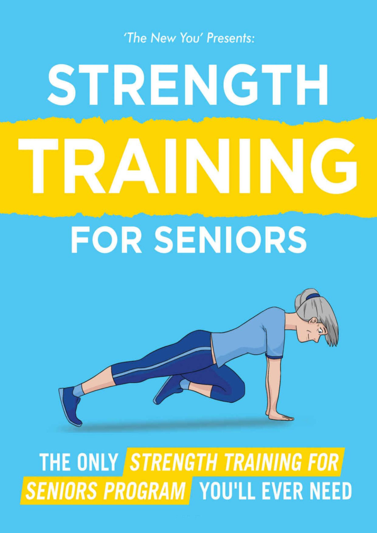The New You The Only Strength Training Program For Seniors Youll Ever Need To Restore Your Strength Energy And Stamina Golden Lion Publications