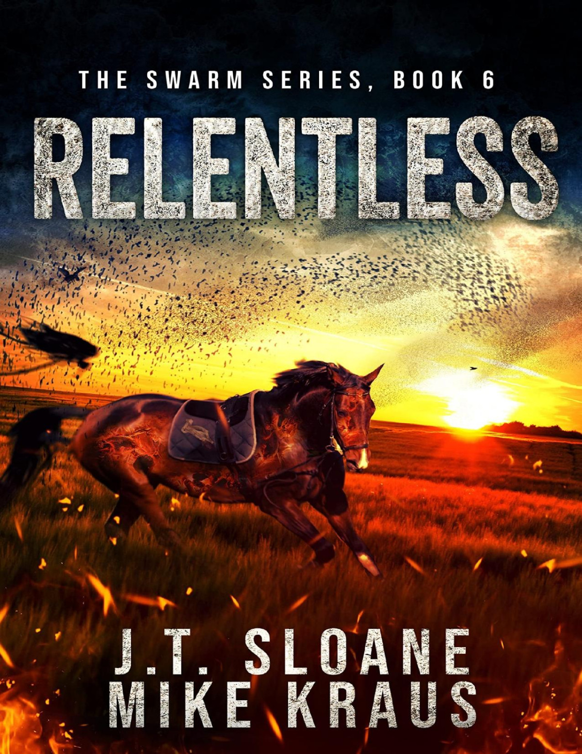 Relentless Swarm Book 6 An Epic Postapocalyptic Survival Thriller Jt Sloane Mike Kraus