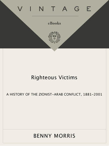 Righteous Victims A History Of The Zionistarab Conflict 18812001 Benny Morris