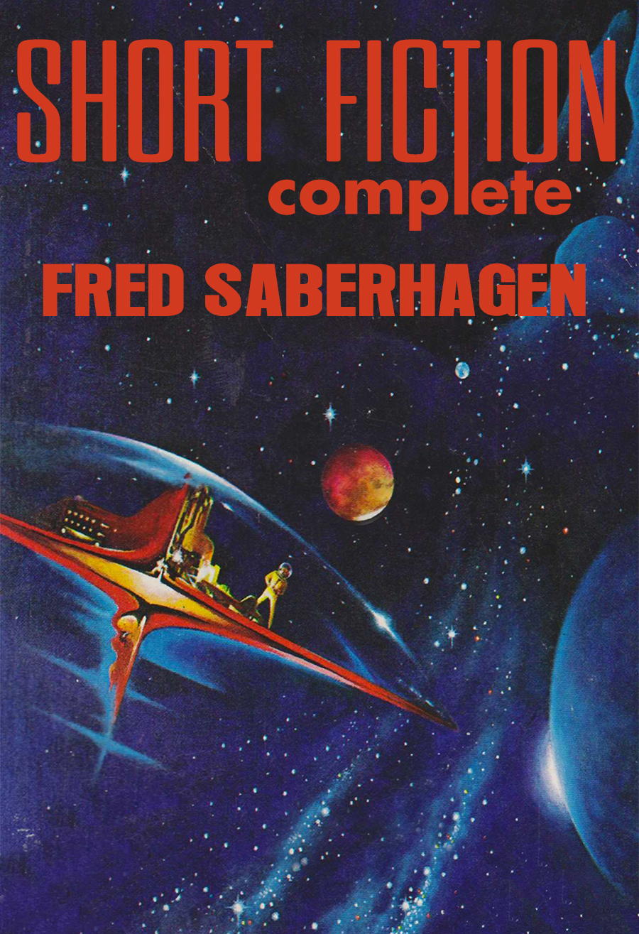 Short Fiction Complete 2023 Edition Fred Saberhagen