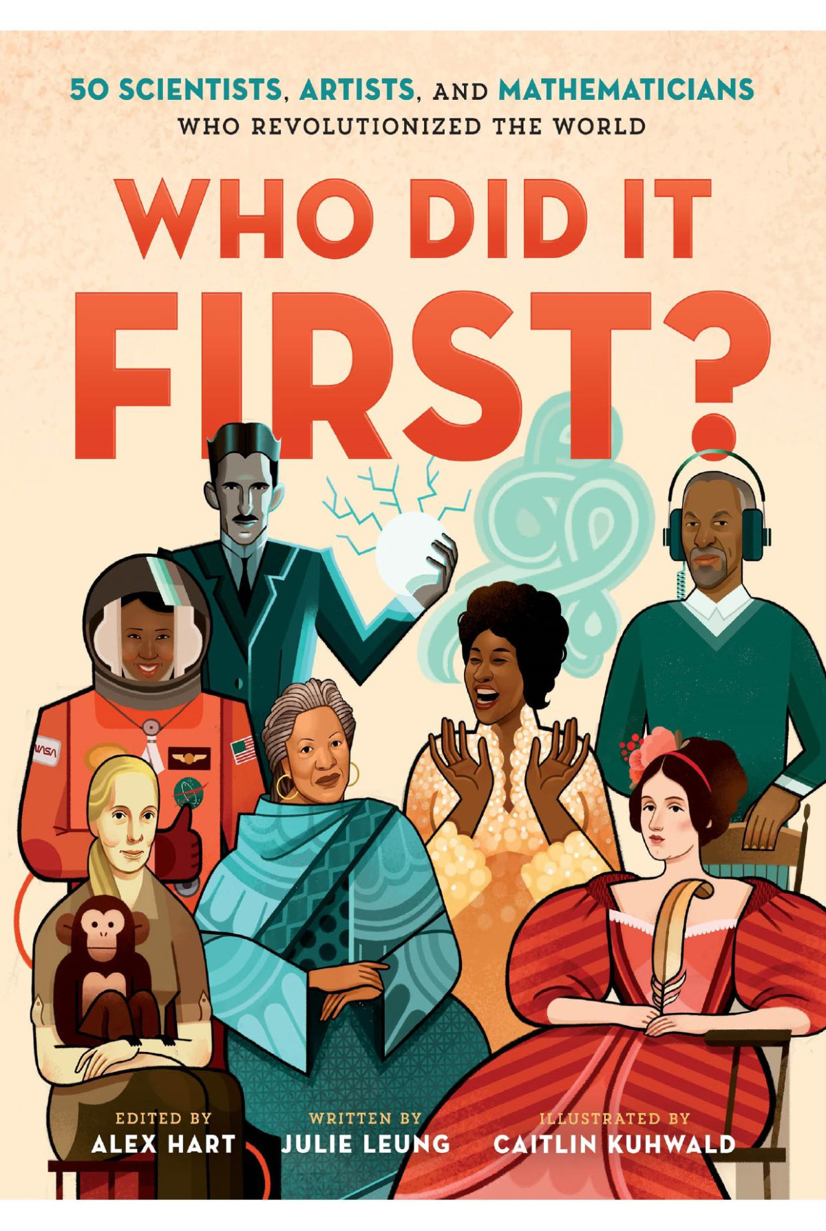 Who Did It First 50 Scientists Artists And Mathematicians Who Revolutionized The World Julie Leung