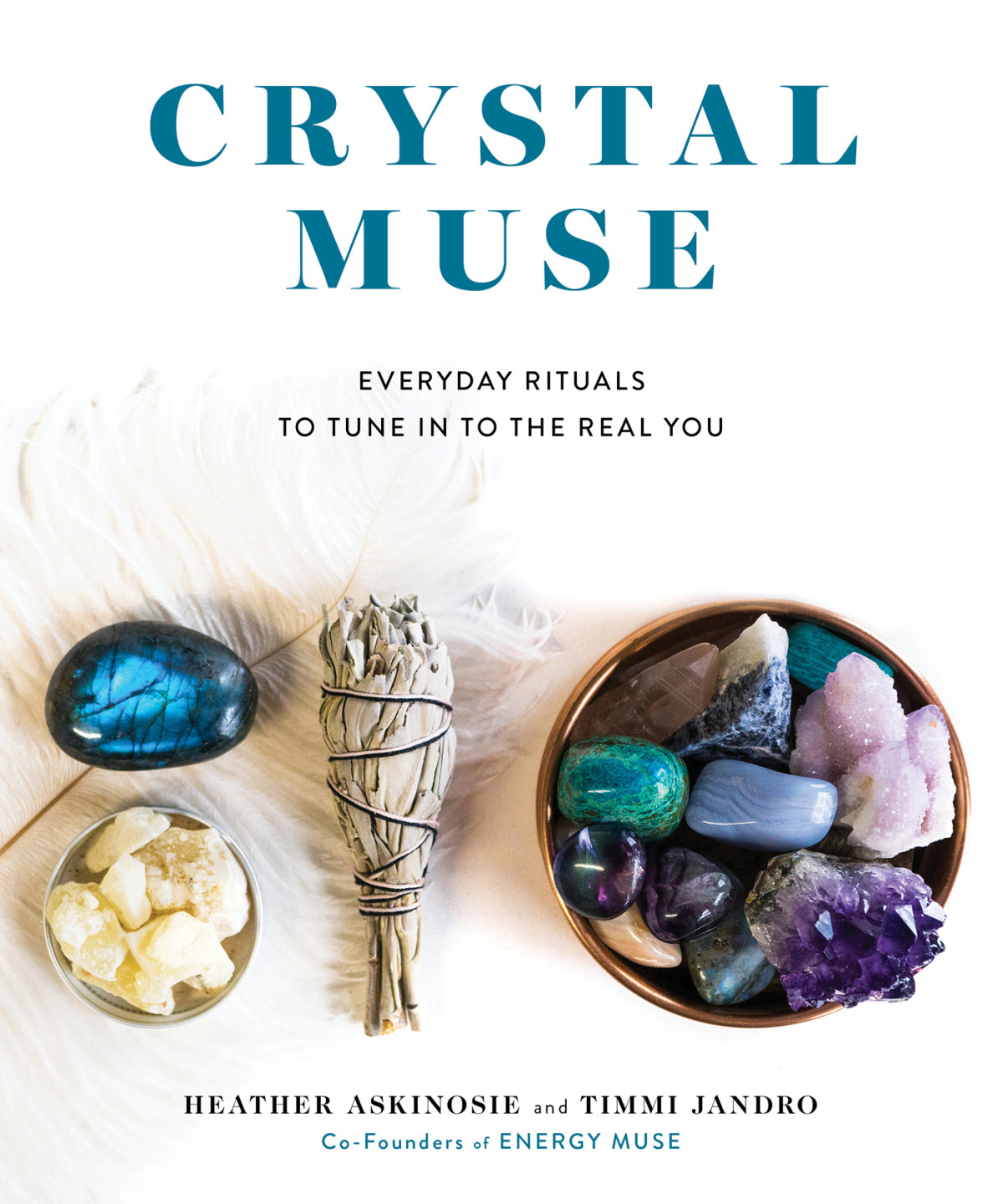 Crystal Muse Everyday Rituals To Tune In To The Real Heather Askinosie Timmi Jandro