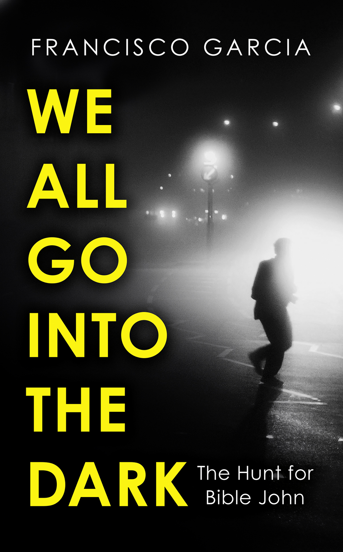 We All Go Into The Dark Francisco Garcia