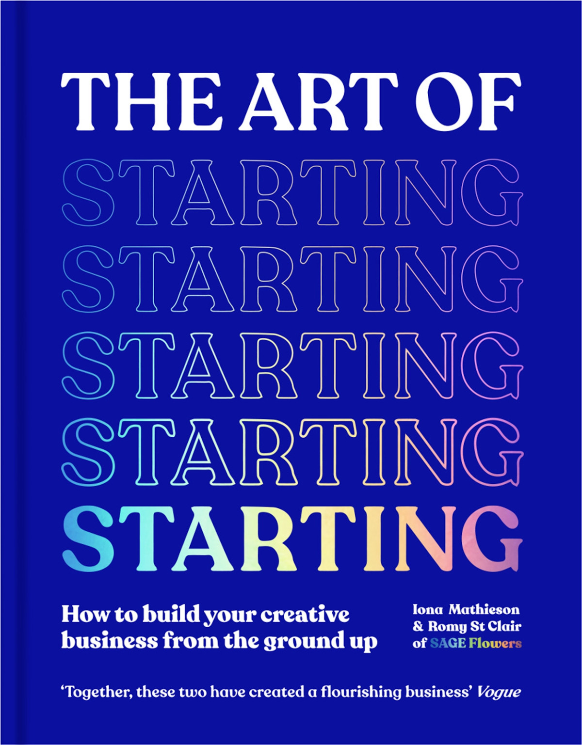 The Art Of Starting How To Build Your Creative Business From The Ground Up Iona Mathieson