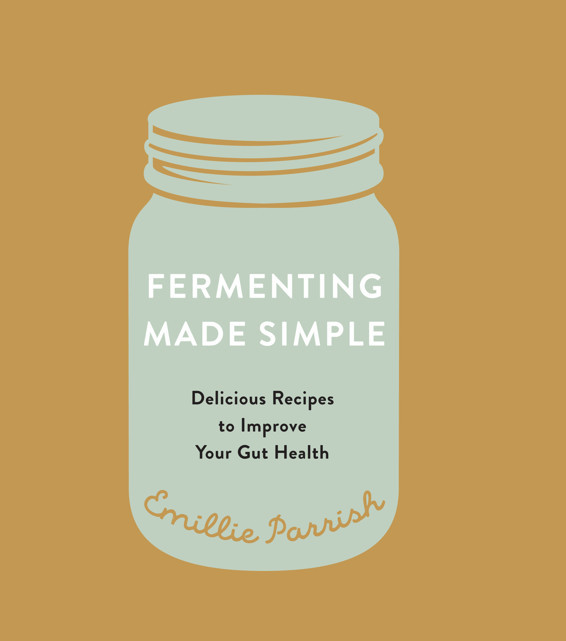 Fermenting Made Simple Parrish Emillie
