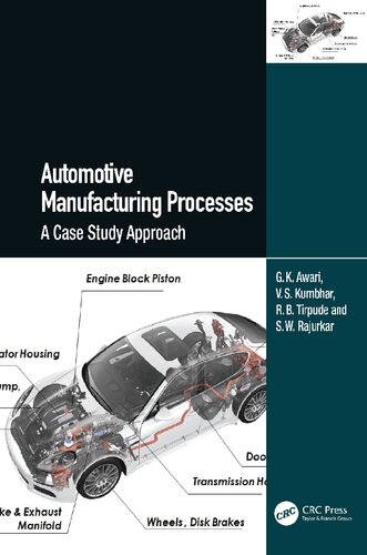 Automotive Manufacturing Processes A Case Study Approach 1st Edition G K Awari Vijay S Kumbhar Raju B Tirpude S W Rajurkar