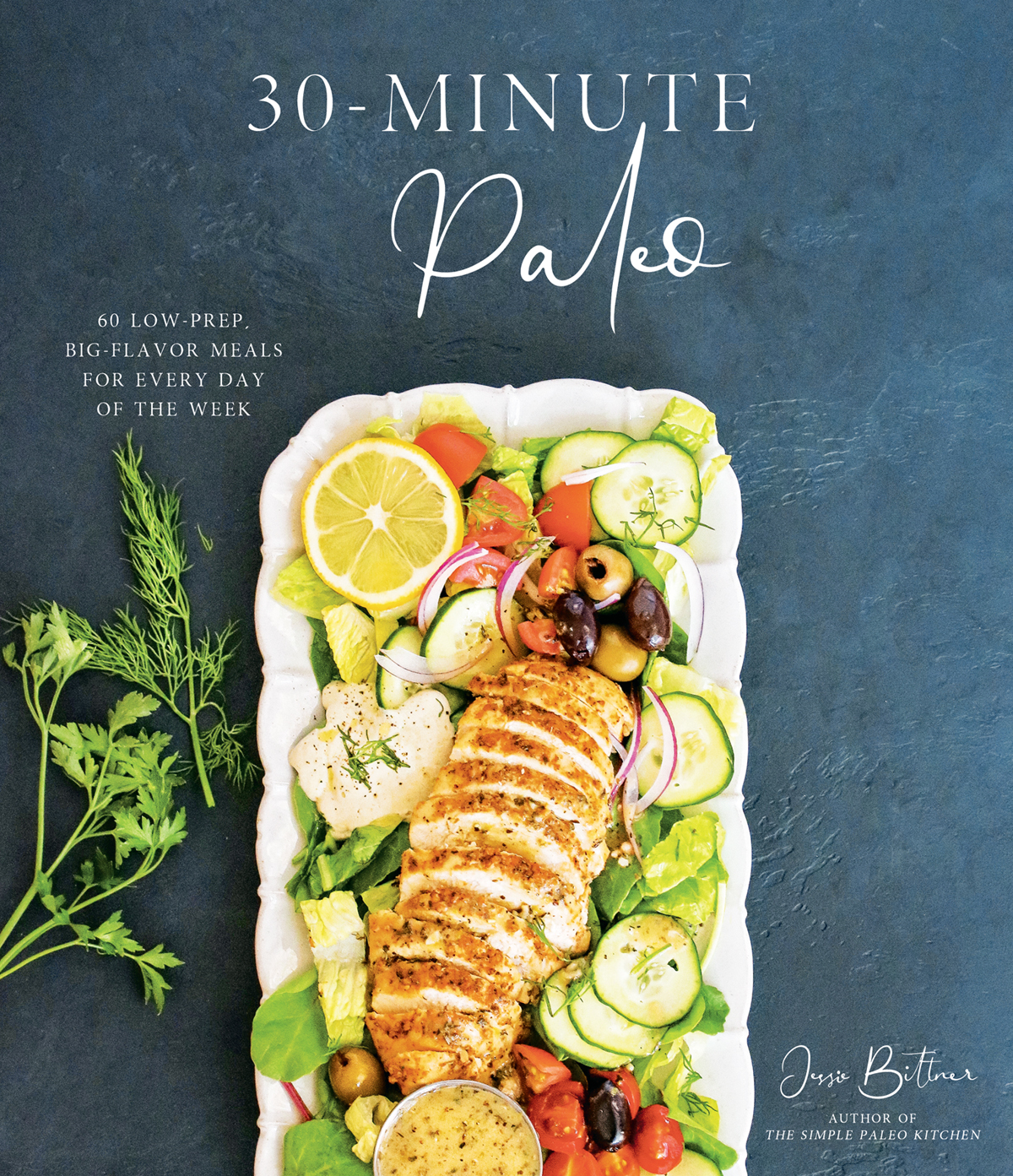 30minute Paleo 60 Lowprep Bigflavor Meals For Every Day Of The Week Jessie Bittner