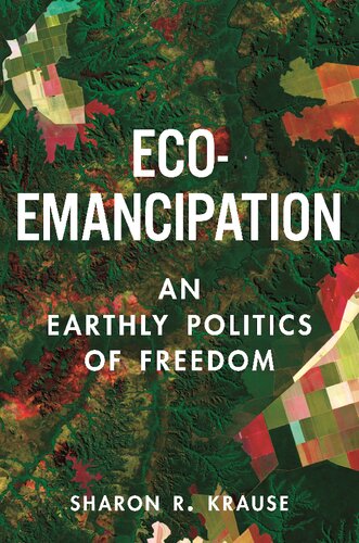 Ecoemancipation An Earthly Politics Of Freedom Sharon R Krause