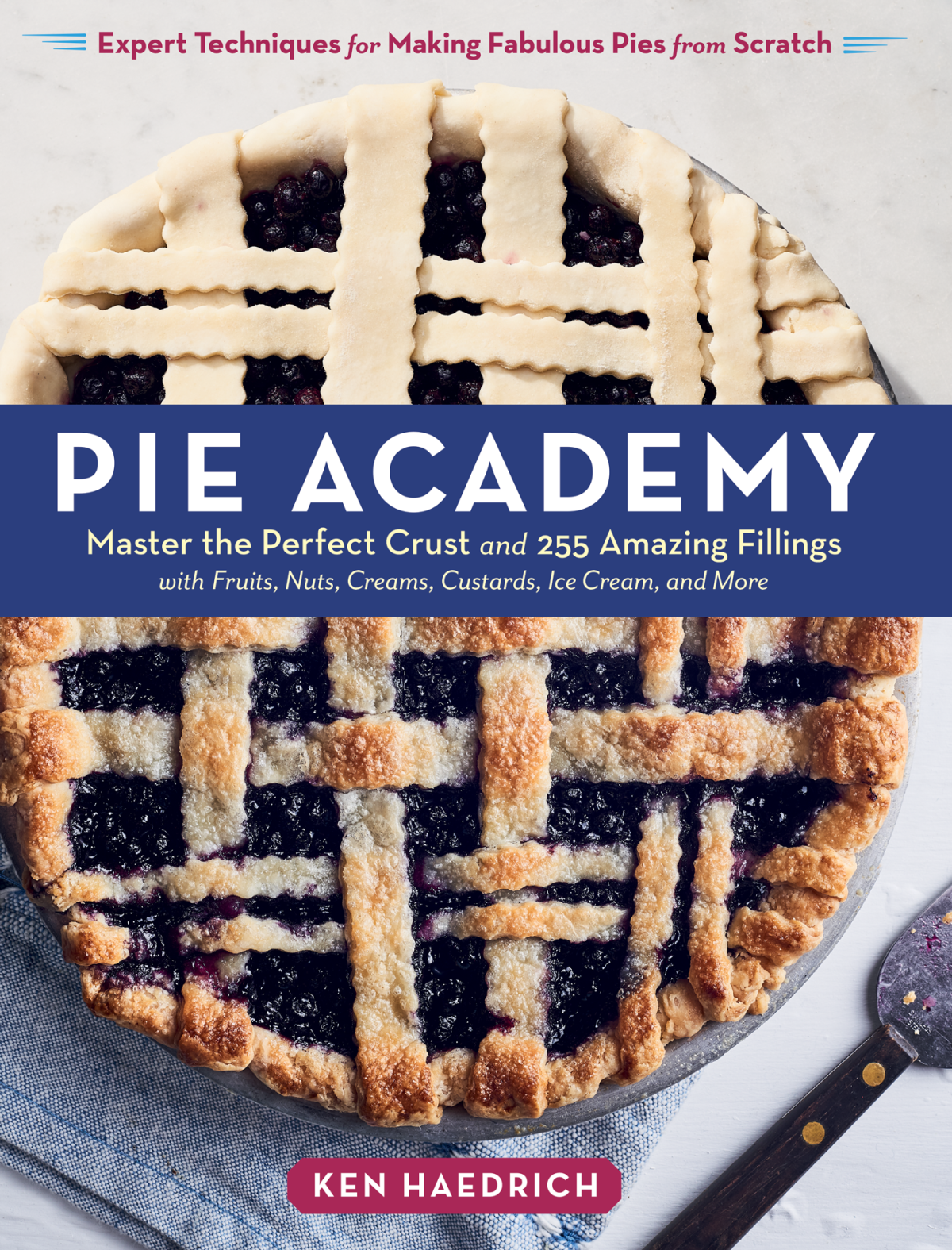 Pie Academy Master The Perfect Crust And 255 Amazing Fillings With Fruits Nuts Creams Custards Ice Cream And More Expert Techniques For Making Fabulous Pies From Scratch 9781635861129 Haedrich